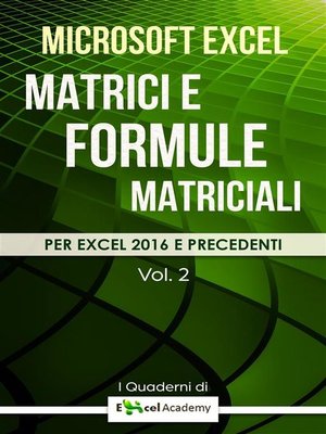 cover image of Matrici e formule matriciali in Excel--Collana "I Quaderni di Excel Academy" Volume 2
